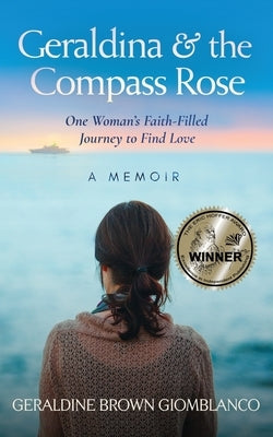 Geraldina & the Compass Rose: One Woman's Faith-Filled Journey To Find Love. A Memoir Paperback Gbg Books