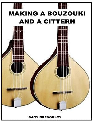 Making a Cittern and a Bouzouki Paperback Createspace Independent Publishing Platform