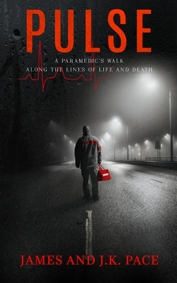 Pulse: A Paramedic's Walk Along the Lines of Life and Death Paperback J Publishing