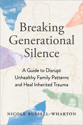 Breaking Generational Silence: A Guide to Disrupt Unhealthy Family Patterns and Heal Inherited Trauma Paperback Sounds True