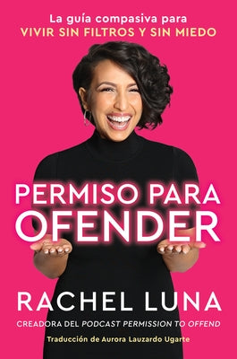 Permission to Offend \ Permiso Para Ofender (Spanish Edition): La Guía Compasiva Para Vivir Sin Filtros Y Sin Miedo by Luna, Rachel - MO Corrections Bookstore Publishing LLC