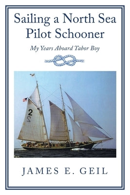 Sailing a North Sea Pilot Schooner: My Years Aboard Tabor Boy Paperback Newman Springs