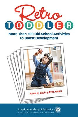 Retro Toddler: More Than 100 Old-School Activities to Boost Development Paperback American Academy of Pediatrics