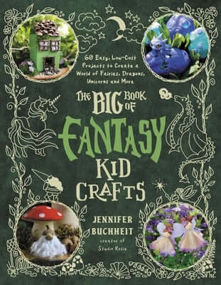 The Big Book of Fantasy Kid Crafts: 60 Easy, Low-Cost Projects to Create a World of Fairies, Dragons, Unicorns and More Paperback Page Street Kids