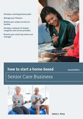 How to Start a Home-Based Senior Care Business Paperback Taylor Trade Publishing