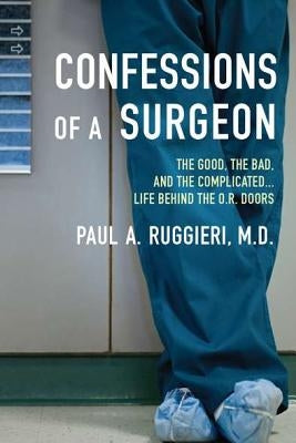 Confessions of a Surgeon: The Good, the Bad, and the Complicated...Life Behind the O.R. Doors Paperback Berkley Books