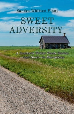 Sweet Adversity: A Southern Writer Finds Stories-and Good-in Everything Paperback Crippled Beagle Publishing