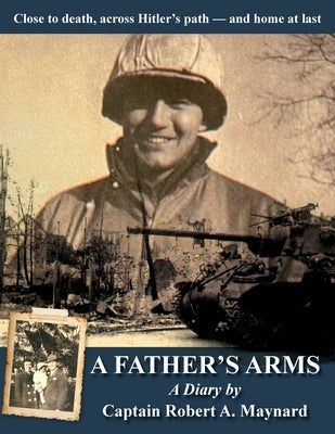 A Father's Arms: Close to Death, Across Hitler's Path - and Home at Last Paperback Mission Point Press