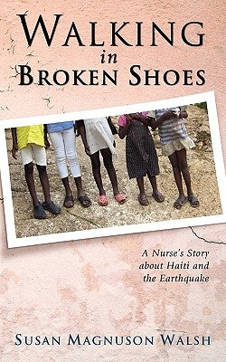 Walking in Broken Shoes: A Nurse's Story of Haiti and the Earthquake Paperback Grace Acres, Inc.