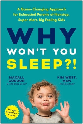 Why Won't You Sleep?!: A Game-Changing Approach for Exhausted Parents of Nonstop, Super Alert, Big Feeling Kids Paperback Benbella Books