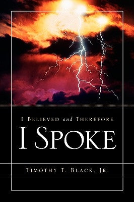 I Believed and Therefore I Spoke Paperback Xulon Press