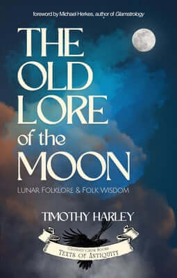 The Old Lore of the Moon: Lunar Folklore & Folk Wisdom Paperback Crossed Crow Books