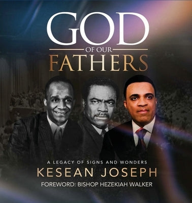 God of Our Fathers: Skinner, Washington and Mosley: A Legacy of Signs, Miracles and Wonders Paperback Kesean Joseph