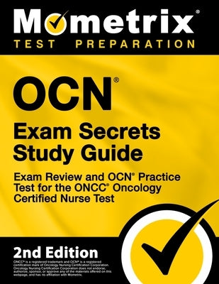 OCN Exam Secrets Study Guide - Exam Review and OCN Practice Test for the ONCC Oncology Certified Nurse Test: [2nd Edition] Paperback Mometrix Media LLC