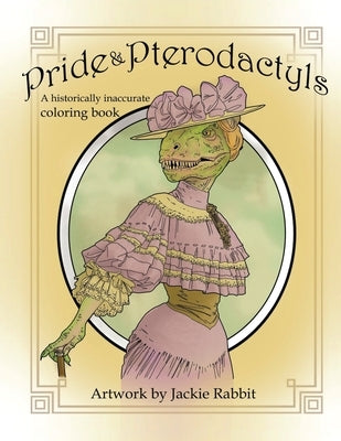 Pride & Pterodactyls: A Historical Inaccurate Coloring Book Paperback Amazon Publishing Pros