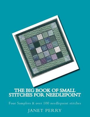 The Big Book of Small Stitches for Needlepoint Paperback Createspace Independent Publishing Platform