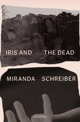 Iris and the Dead by Schreiber, Miranda