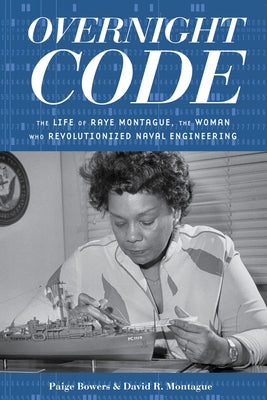 Overnight Code: The Life of Raye Montague, the Woman Who Revolutionized Naval Engineering Paperback Lawrence Hill Books