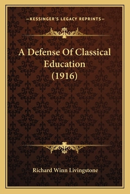 A Defense Of Classical Education (1916) Paperback Kessinger Publishing
