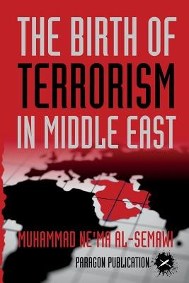 The Birth of Terrorism in Middle East: Muhammed Bin Abed al-Wahab, Wahabism, and the Alliance with the ibn Saud Tribe Paperback Paragon Publication