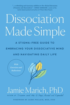 Dissociation Made Simple: A Stigma-Free Guide to Embracing Your Dissociative Mind and Navigating Daily Life by Marich, Jamie