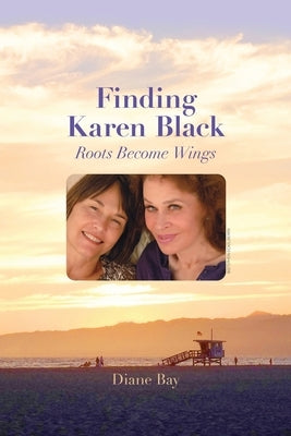 Finding Karen Black: Roots Become Wings Paperback Roots to Wings Press, LLC