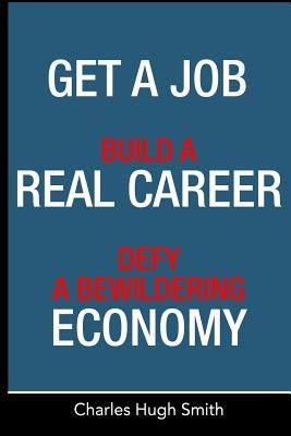 Get a Job, Build a Real Career and Defy a Bewildering Economy Paperback Createspace Independent Publishing Platform