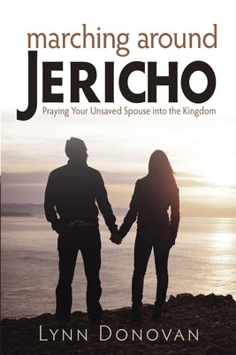 Marching Around Jericho: Praying Your Unsaved Spouse into the Kingdom Paperback Three Keys Publishers