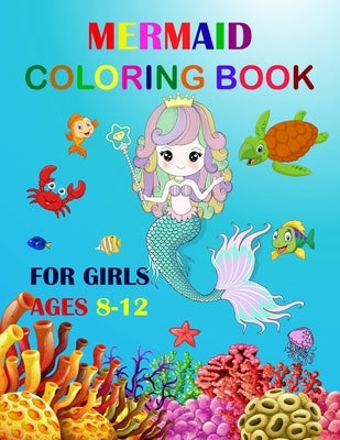 Mermaid Coloring Book For Girls Ages 8-12: Cute Unique Coloring Pages Large Format 8.5"×11" For Special Childrens To Enjoy. Paperback Independently Published