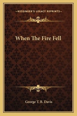 When The Fire Fell Paperback Kessinger Publishing