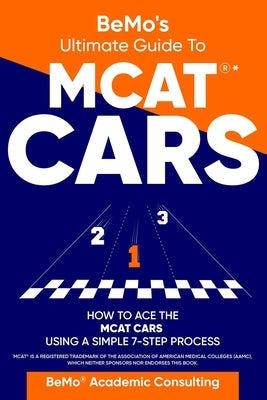 BeMo's Ultimate Guide to MCAT(R)* CARS: How to Ace the MCAT CARS Using A Simple 7-Step Process Paperback Independently Published