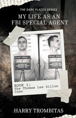 My Life As An FBI Special Agent: The Thomas Lee Dillon Case by Trombitas, Harry