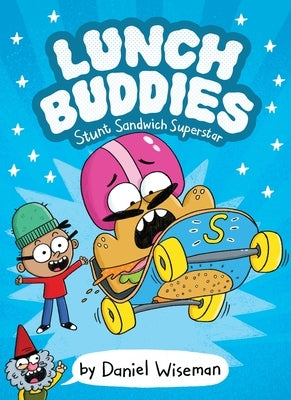 Lunch Buddies: Stunt Sandwich Superstar: A Graphic Novel by Wiseman, Daniel