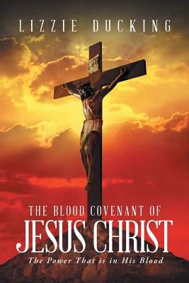 The Blood Covenant Of Jesus Christ: The Power That is in His Blood Paperback Christian Faith