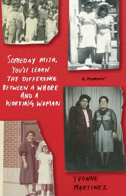 Someday Mija, You'll Learn the Difference Between a Whore and a Working Woman: A Memoir Paperback She Writes Press