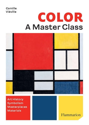 Color: A Master Class: Art History - Masterpieces - Symbolism - Techniques Paperback Flammarion-Pere Castor