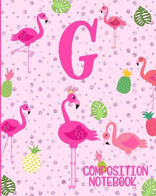 Composition Notebook G: Pink Flamingo Initial G Composition Wide Ruled Notebook Paperback Independently Published