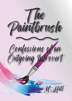 The Paintbrush: Confessions of an Outgoing Introvert Paperback Honeybee Publishing