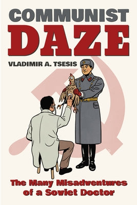 Communist Daze: The Many Misadventures of a Soviet Doctor Paperback Indiana University Press