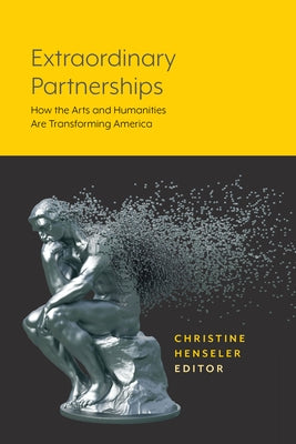 Extraordinary Partnerships: How the Arts and Humanities are Transforming America Paperback Lever Press