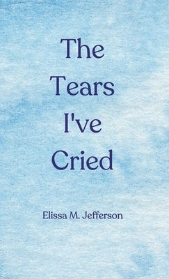 The Tears I've Cried by Jefferson, Elissa M.