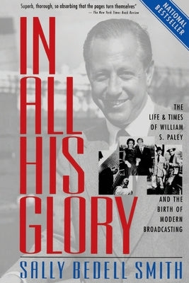 In All His Glory: The Life and Times of William S. Paley and the Birth of Modern Broadcasting Paperback Random House Trade