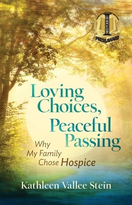 Loving Choices, Peaceful Passing: Why My Family Chose Hospice Paperback Valleeview Publishing