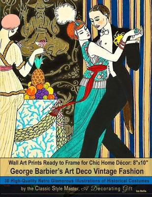 Wall Art Prints Ready to Frame for Chic Home Décor: 8''x10'': George Barbier's Art Deco Vintage Fashion, 30 High-Quality Retro Glamorous Illustrations Paperback Independently Published