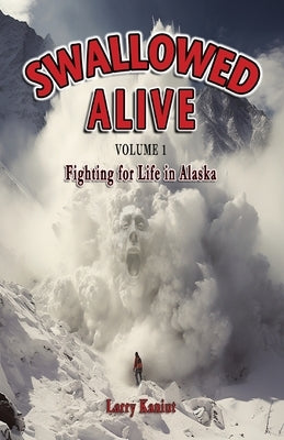Swallowed Alive, Volume 1: Fighting for Life in Alaska Paperback Paper Talk