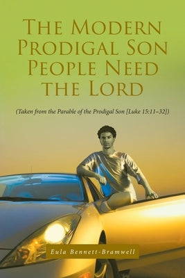 The Modern Prodigal Son People Need the Lord: (Taken from the Parable of the Prodigal Son [Luke 15:11-32]) Paperback Covenant Books