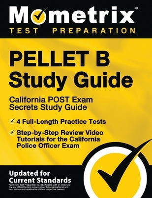 PELLET B Study Guide - California POST Exam Secrets Study Guide, 4 Full-Length Practice Tests, Step-by-Step Review Video Tutorials for the California Paperback Mometrix Media LLC