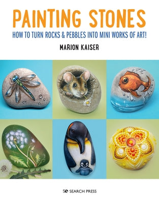 Painting Stones: How to Turn Rocks & Pebbles Into Mini Works of Art! Paperback Search Press