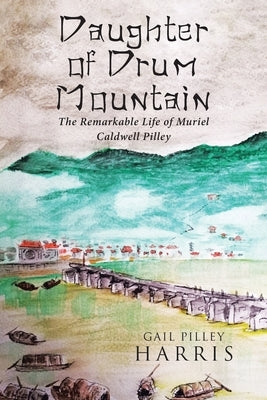 Daughter of Drum Mountain: The remarkable life of Muriel Caldwell Pilley Paperback Covenant Books