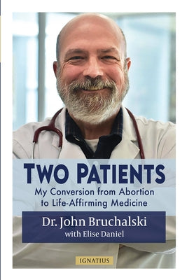 Two Patients: My Conversion from Abortion to Life-Affirming Medicine Paperback Ignatius Press